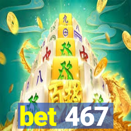 bet 467